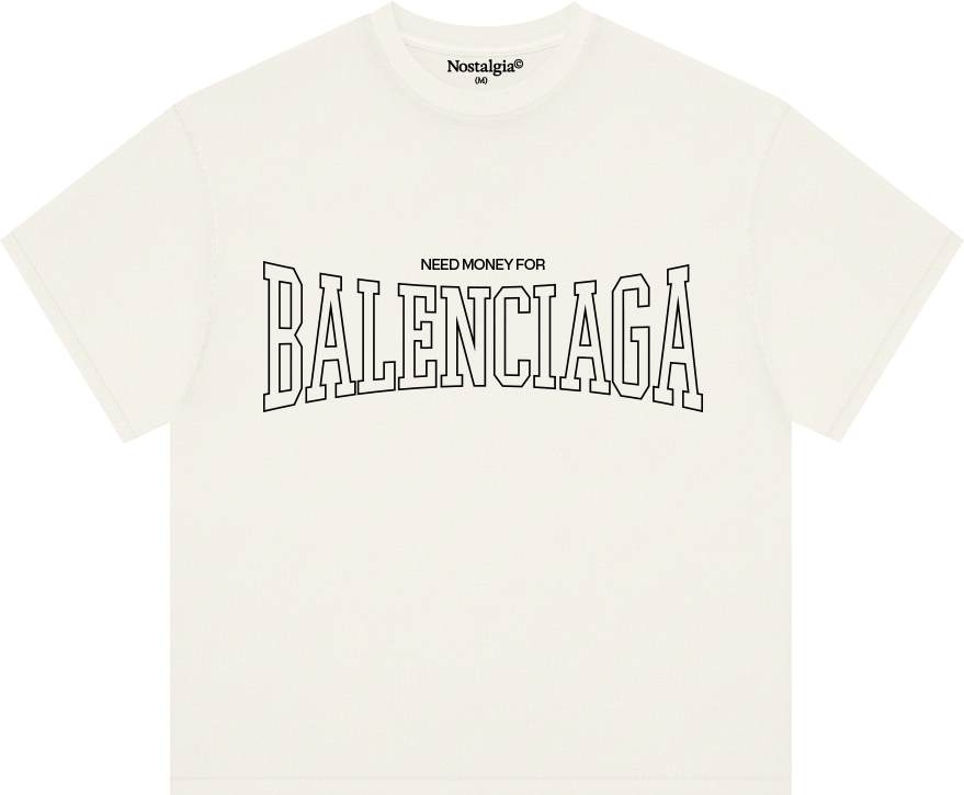 Need Money For Balenciaga T-Shirt