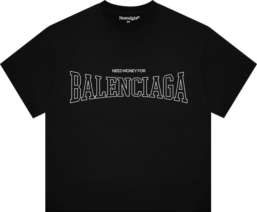 Need Money For Balenciaga T-Shirt